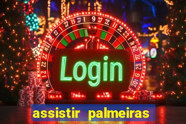 assistir palmeiras futebol play